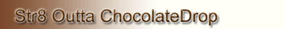 Straight Outta Chocolatedrop